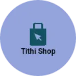 Business logo of Tithi shop