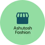 Business logo of Ashutosh fashion