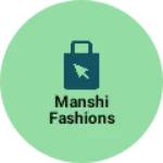 Business logo of Manshi Fashions