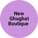 Business logo of New ghughat boutique