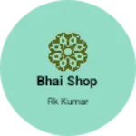 Business logo of Bhai shop