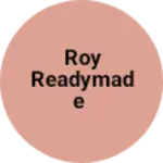 Business logo of Roy Readymade