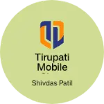 Business logo of Tirupati Mobile Shop