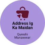 Business logo of Address IG Ka Maidan