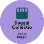 Business logo of Duggal collectionz
