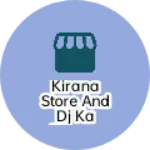 Business logo of Kirana store and DJ ka bijness