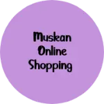 Business logo of Muskan online shopping