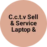 Business logo of C.C.T.V sell & service Laptop & Desktop service