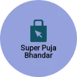 Business logo of Super Puja Bhandar