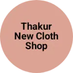Business logo of Thakur New Cloth Shop