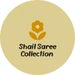 Business logo of Shail saree collection