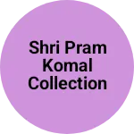 Business logo of Shri pram komal collection