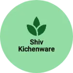Business logo of Shiv kichenware