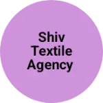 Business logo of Shiv Textile Agency