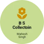 Business logo of B S collectoin