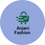 Business logo of Anjani fashion