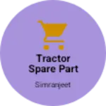Business logo of Tractor spare part