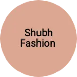 Business logo of Shubh fashion