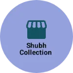 Business logo of Shubh collection