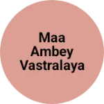Business logo of Maa Ambey Vastralaya