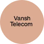Business logo of Vansh Telecom