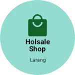 Business logo of Holsale shop