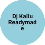 Business logo of Dj kallu readymade