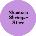 Business logo of Shantanu shringar store