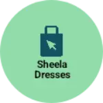 Business logo of Sheela dresses