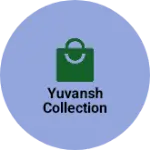Business logo of Yuvansh collection