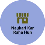 Business logo of Naukari kar raha hun