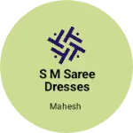 Business logo of S m saree dresses