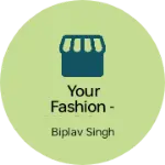 Business logo of Your fashion - We brings for you