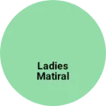 Business logo of Ladies matiral