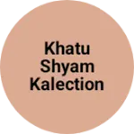 Business logo of Khatu shyam kalection