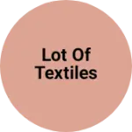 Business logo of Lot of textiles