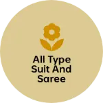 Business logo of All type suit and saree