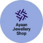 Business logo of Ayaan jewellery shop