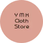 Business logo of Y M K Cloth Store