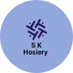 Business logo of S k Hosiery