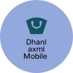 Business logo of Dhanlaxmi mobile