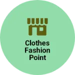 Business logo of CLOTHES FASHION POINT