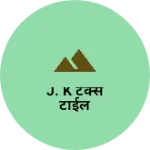 Business logo of J. K टैक्स टाईल