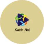 Business logo of Kuch nai