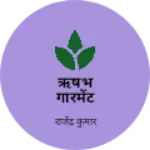 Business logo of ऋषभ गारमेंट