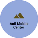 Business logo of Anil Mobile Center