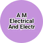 Business logo of A M Electrical and Electronics