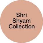 Business logo of Shri Shyam collection