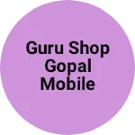 Business logo of GURU SHOP GOPAL MOBILE REPAIRIG