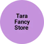 Business logo of Tara fancy store